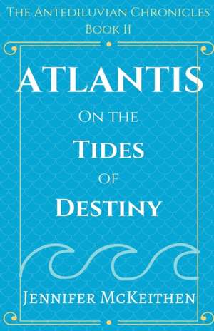 Atlantis On the Tides of Destiny de Jennifer McKeithen