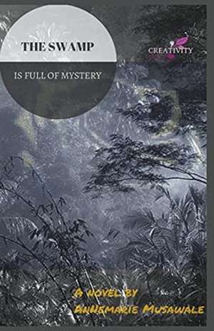 The Swamp is Full of Mystery de Annemarie Musawale