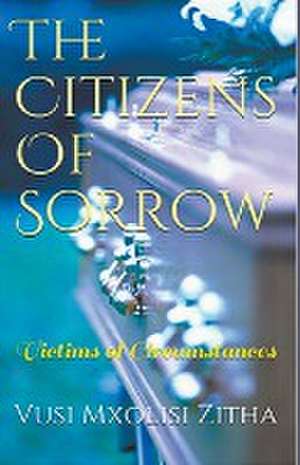 The Citizens of Sorrow de Vusi Mxolisi Zitha