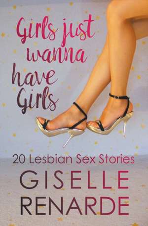 Girls Just Wanna Have Girls de Giselle Renarde