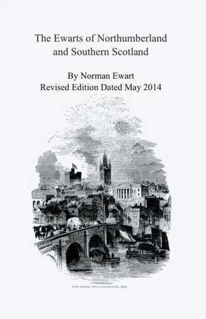 The Ewarts of Northumberland and Southern Scotland de Norman Ewart