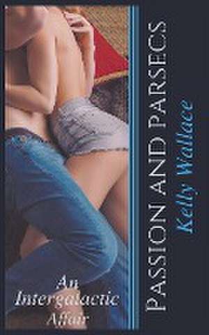 Passion And Parsecs de Kelly Wallace