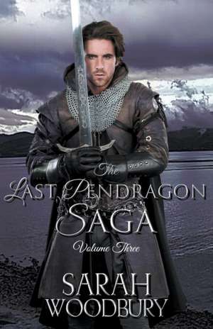 The Last Pendragon Saga Volume 3 de Sarah Woodbury