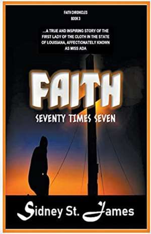 Faith - Seventy Times Seven de Sidney St. James