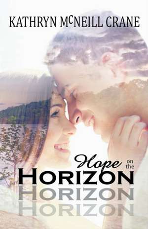 Hope on the Horizon de Kathryn McNeill Crane