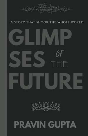 Glimpses of the Future de Pravin Gupta