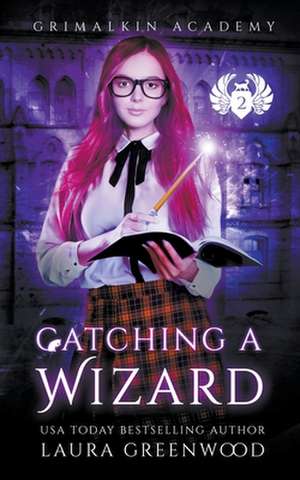 Catching A Wizard de Laura Greenwood