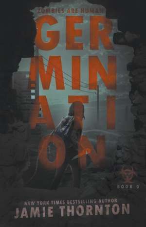 Germination (Zombies Are Human, Book Zero) de Jamie Thornton