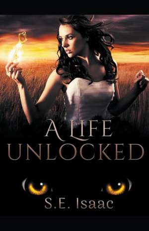 A Life Unlocked de S. E. Isaac