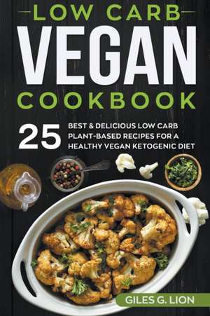 Low Carb Vegan Cookbook de Giles G. Lion