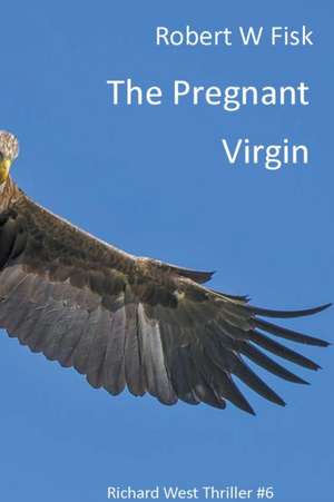 The Pregnant Virgin de Robert W Fisk