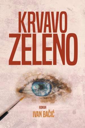 Krvavo zeleno de Ivan Bacic
