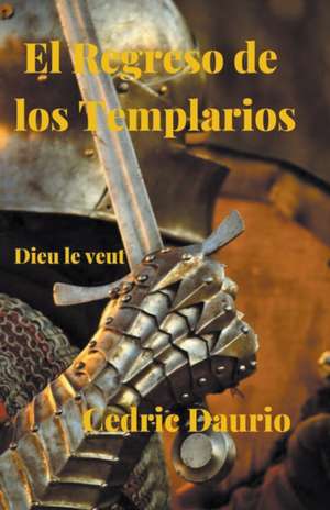 El Regreso de los Templarios- Dieu le Veut de Cedric Daurio