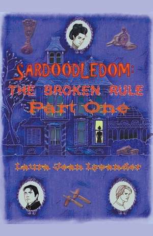 Sardoodledom: The Broken Rule Part One de Laura Jean Lysander