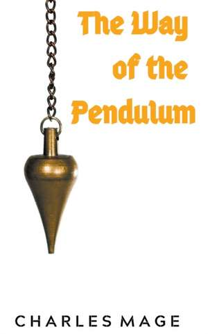 The Way of the Pendulum de Charles Mage