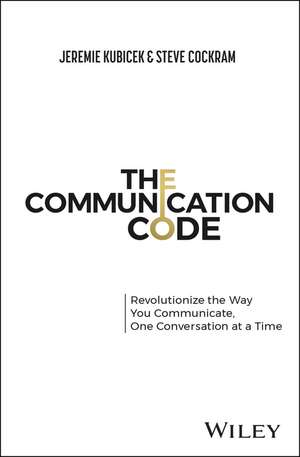 The Communication Code – Unlock Every Relationship , One Conversation at a Time de J Kubicek