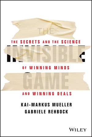 The Invisible Game – The Secrets and the Science of Winning Minds and Winning Deals de G Rehbock