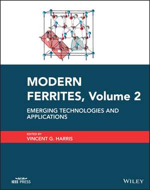 Modern Ferrites Volume 2 – Emerging Technologies and Applications de VG Harris