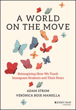 A World on the Move: Reimagining How We Teach Immi grant Students and Their Peers de Boix Mansilla