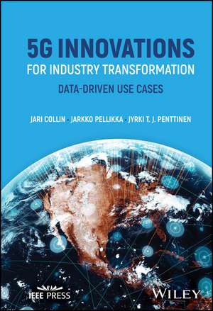 5G Innovations for Industry Transformation – Data–Driven Use Cases de Collin