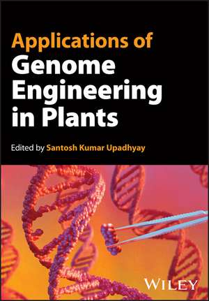 Applications of Genome Engineering in Plants de SK Upadhyay