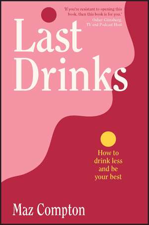 Last Drinks – How to Drink Less and Be Your Best de M Compton