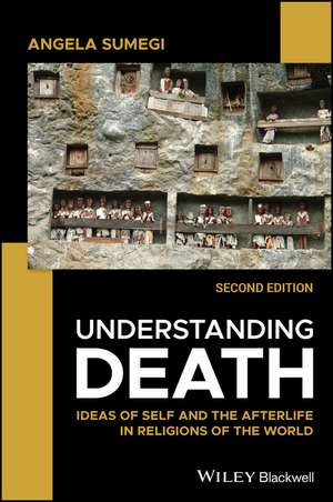 Understanding Death: Ideas of Self and the Afterli fe in Religions of the World, 2nd Edition de A Sumegi