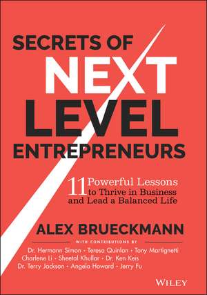 Secrets of Next Level Entrepreneurs – 11 Powerful Lessons to Thrive in Business and Lead a Balanced Life de A Brueckmann