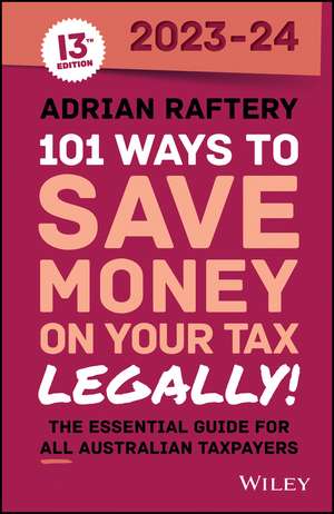 101 Ways to Save Money on Your Tax – Legally! 2023 –2024 de A Raftery