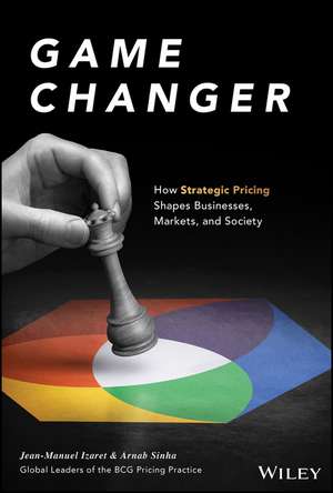 Game Changer – How Strategic Pricing Shapes Businesses, Markets, and Society de JM Izaret