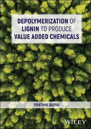 Depolymerization of Lignin to Produce Value Added Chemicals de Bajpai