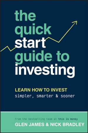 The Quick–Start Guide to Investing de G James