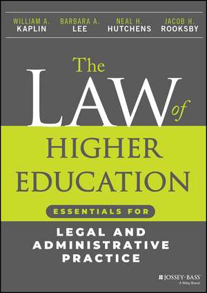 The Law of Higher Education: Essentials for Legal and Administrative Practice de Lee