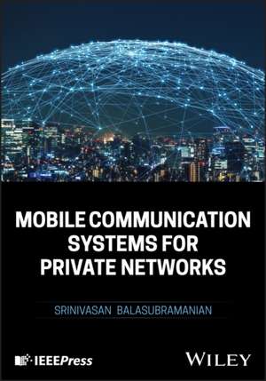 Fundamentals of Private Cellular Enterprise Networ k Communications de Balasubramanian