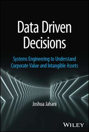 Data Driven Decisions – Systems Engineering to Understand Corporate Value and Intangible Assets de J Jahani