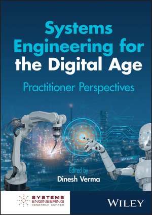 Systems Engineering for the Digital Age: Practitioner Perspectives de Dinesh Verma