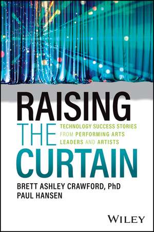 Raising the Curtain – Technology Success Stories from Performing Arts Leaders and Artists de BA Crawford