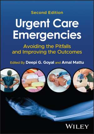 Urgent Care Emergencies: Avoiding the Pitfalls and Improving the Outcomes 2nd Edition de DG Goyal