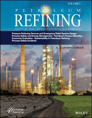 Petroleum Refining Design and Applications Handbook, Volume 5 – Pressure Relieving Devices and Emergency Relief System Design, Process Safety de Coker