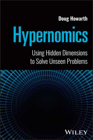 Hypernomics – Using Hidden Dimensions to Solve Unseen Problems de D Howarth