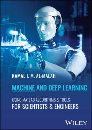 Machine and Deep Learning Using MATLAB: Algorithms and Tools for Scientists and Engineers de Al–Malah