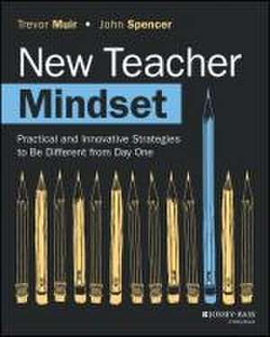 New Teacher Mindset: Practical and Innovative Stra tegies to Be Different from Day One de Muir