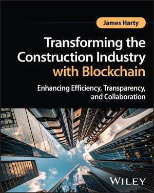 Transforming the Construction Industry with Blockc hain – Enhancing Efficiency, Transparency, and Col laboration de Harty