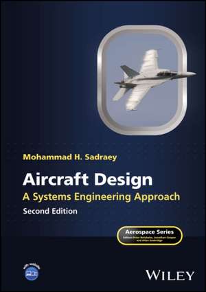Aircraft Design - A Systems Engineering Approach, Second Edition de Mohammad H. Sadraey