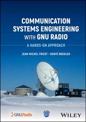 Communication Systems Engineering with GNU Radio: A Hands–on Approach de Friedt