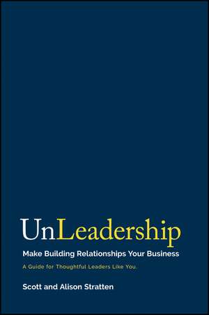 UnLeadership – Make Building Relationships Your Business de S Stratten