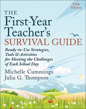 The First–Year Teacher′s Survival Guide – Ready–to –Use Strategies, Tools and Activities for Meeting the Challenges of Each School Day, Fifth Edition de Cummings