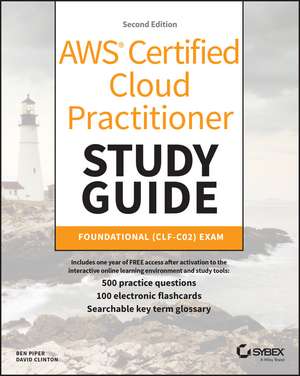 AWS Certified Cloud Practitioner Study Guide – Foundational (CLF–C02) Exam 2e de B Piper