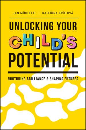 Unlocking Your Child′s Potential – Nurturing Brilliance & Shaping Futures de J Mühlfeit