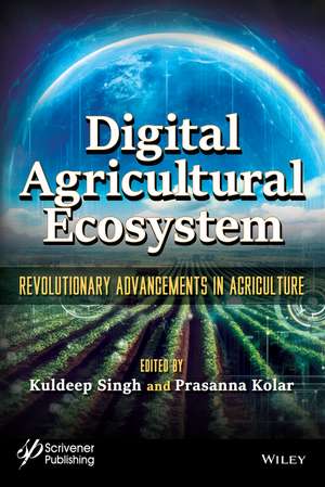 Digital Agricultural Ecosystem: Revolutionary Adva ncements in Agriculture de Singh